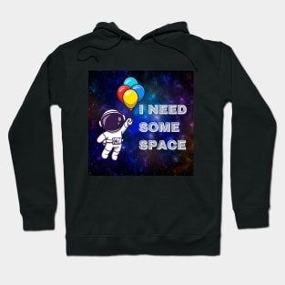 I NEED SOME SPACE Hoodie